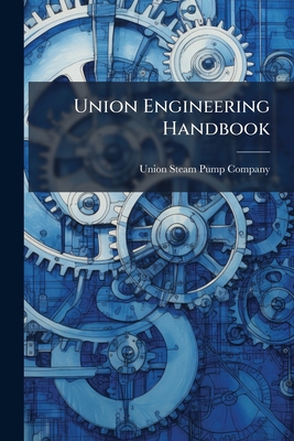 Union Engineering Handbook - Union Steam Pump Company (Creator)