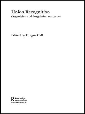 Union Recognition: Organising and Bargaining Outcomes - Gall, Gregor, PhD (Editor)