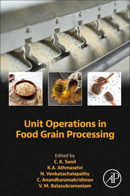 Unit Operations in Food Grain Processing - Sunil, C K (Editor), and Athmaselvi, K a (Editor), and Venkatachalapathy, N (Editor)