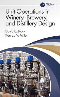 Unit Operations in Winery, Brewery, and Distillery Design - Block, David E, and Miller, Konrad V