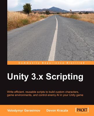 Unity 3.X Scripting - Gerasimov, Volodymyr, and Kraczla, Devon