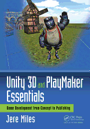 Unity 3D and Playmaker Essentials: Game Development from Concept to Publishing
