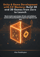 Unity 6 Game Development with C# Mastery: Master modern game design, AI tools, and multiplayer systems with practical Unity 6 projects for beginners and pros