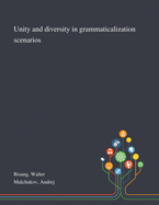 Unity and Diversity in Grammaticalization Scenarios