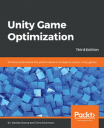 Unity Game Optimization: Enhance and extend the performance of all aspects of your Unity games