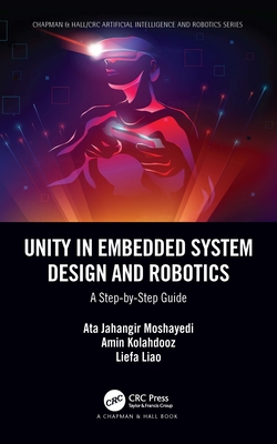 Unity in Embedded System Design and Robotics: A Step-By-Step Guide - Moshayedi, Ata Jahangir, and Kolahdooz, Amin, and Liao, Liefa