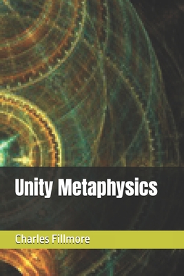 Unity Metaphysics - Yeaw, James R D (Editor), and Fillmore, Charles
