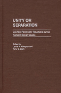 Unity or Separation: Center-Periphery Relations in the Former Soviet Union