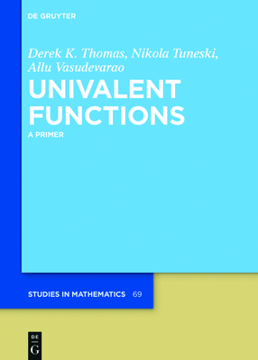 Univalent Functions: A Primer - Thomas, Derek K, and Tuneski, Nikola, and Vasudevarao, Allu