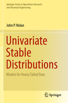 Univariate Stable Distributions: Models for Heavy Tailed Data - Nolan, John P.