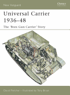 Universal Carrier 1936-48: The 'bren Gun Carrier' Story