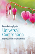 Universal Compassion: Inspiring Solutions for Difficult Times
