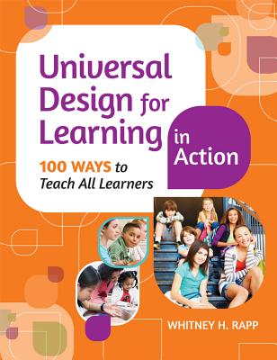 Universal Design for Learning in Action: 100 Ways to Teach All Learners - Rapp, Whitney H, Dr.