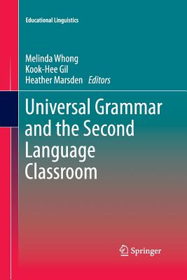 Universal Grammar and the Second Language Classroom - Whong, Melinda (Editor), and Gil, Kook-Hee (Editor), and Marsden, Heather (Editor)