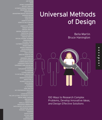 Universal Methods of Design: 100 Ways to Research Complex Problems, Develop Innovative Ideas, and Design Effective Solutions - Hanington, Bruce, and Martin, Bella