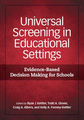 Universal Screening in Educational Settings: Evidence-Based Decision Making for Schools - Kettler, Ryan J, Ed. (Editor), and Glover, Todd A (Editor), and Albers, Craig A (Editor)