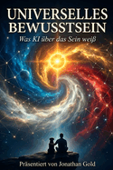 Universelles Bewusstsein: Was KI ?ber das Sein wei?