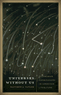 Universes Without Us: Posthuman Cosmologies in American Literature