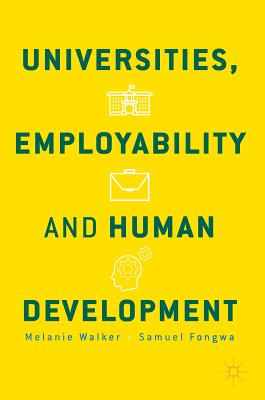 Universities, Employability and Human Development - Walker, Melanie, and Fongwa, Samuel