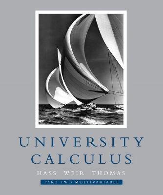 University Calculus: Part 2 - Hass, Joel, and Weir, Maurice D, and Thomas, George Brinton