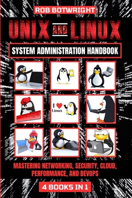 Unix And Linux System Administration Handbook: Mastering Networking, Security, Cloud, Performance, And Devops - Botwright, Rob