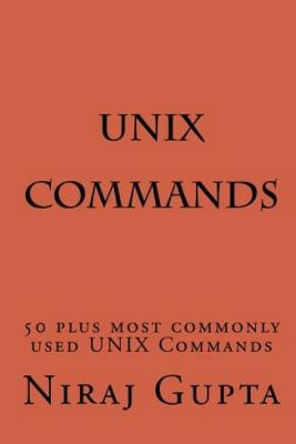 Unix Commands: 50 Plus Most Commonly Used Unix Commands - Gupta, Niraj