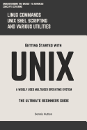 Unix: Getting Started with Unix the Ultimate Beginners Guide