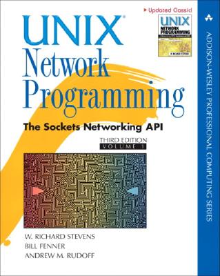 Unix Network Programming: The Sockets Networking API - Stevens, W, and Fenner, Bill, and Rudoff, Andrew