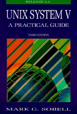 Unix System V: A Practical Guide - Sobell, Mark G