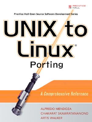 UNIX to Linux Porting: A Comprehensive Reference - Mendoza, Alfredo, and Skawratananond, Chakarat, and Walker, Artis