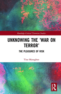 Unknowing the 'War on Terror': The Pleasures of Risk