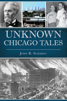 Unknown Chicago Tales - Schmidt, John R