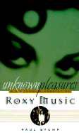 Unknown Pleasures: A Cultural Biography of Roxy Music