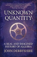 Unknown Quantity: A Real and Imaginary History of Algebra
