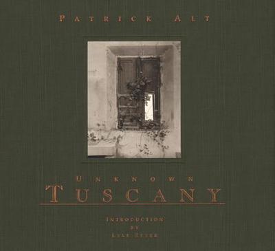 Unknown Tuscany - Alt, Patrick, and Rexer, Lyle (Introduction by)