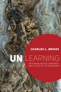 Unlearning: Rethinking Poetics, Pandemics, and the Politics of Knowledge