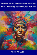 Unleash Your Creativity with Painting and Drawing: Techniques for All
