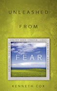 Unleashed from Fear - Cox, Kenneth, Mr.
