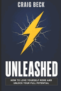 Unleashed: How to Love Yourself More and Unlock Your Full Potential