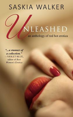 Unleashed: red hot erotic short stories - Walker, Saskia