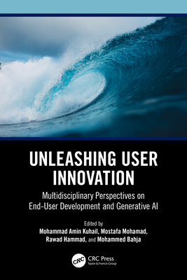 Unleashing User Innovation: Multidisciplinary Perspectives on End-User Development and Generative AI - Kuhail, Mohammad Amin (Editor), and Mohamad, Mostafa (Editor), and Hammad, Rawad (Editor)