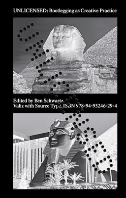 Unlicensed: Bootlegging as Creative Practice - Schwartz, Ben