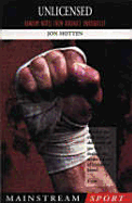 Unlicensed: Random Notes from Boxing's Underbelly - Hotten, Jon