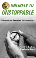 Unlikely to Unstoppable: Stories from Everyday Entrepreneurs