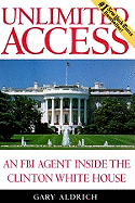 Unlimited Access: An FBI Agent Inside the Clinton White House