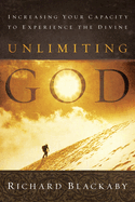 Unlimiting God: Increasing Your Capacity to Experience the Divine