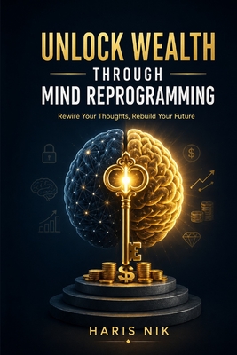 Unlock Wealth Through Mind Reprogramming - Nik, Haris