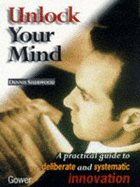 Unlock Your Mind: A Practical Guide to Systematic Innovation