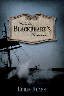 Unlocking Blackbeard's Skeletons - Reams, Robin