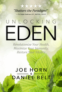 Unlocking Eden: Revolutionize Your Health, Maximize Your Immunity, Restore Your Vitality